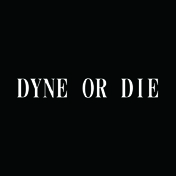 DYNE OR DIE