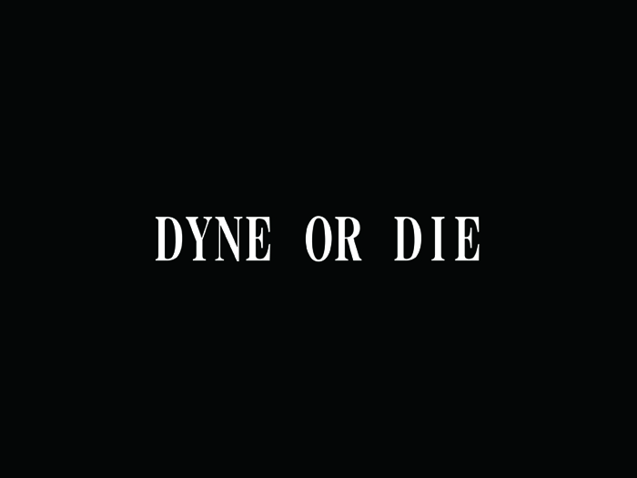 DYNE OR DIE